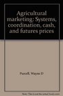 Agricultural marketing Systems coordination cash and futures prices