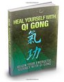 Heal Yourself With Qi Gong: Begin Your Energetic Journey With Qi Gong