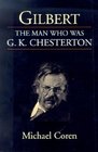 Gilbert The Man Who Was G K Chesterton