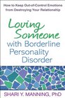 Loving Someone with Borderline Personality Disorder How to Keep OutofControl Emotions from Destroying Your Relationship