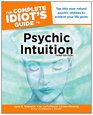 The Complete Idiot's Guide to Psychic Intuition 3E