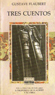 Tres Cuentos: A Propósito de Gustave Flaubert y su Obra (Three Tales) (Spanish Edition)