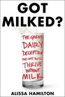 Got Milked The Great Dairy Deception and Why You'll Thrive Without Milk
