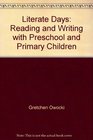 Literate Days Reading and Writing with Preschool and Primary Children