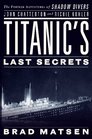 Titanic's Last Secrets The Further Adventures of Shadow Divers John Chatterton and Richie Kohler