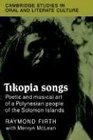 Tikopia Songs Poetic and Musical Art of a Polynesian People of the Solomon Islands
