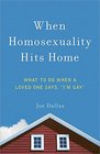 When Homosexuality Hits Home What to Do When a Loved One Says I'm Gay