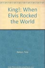 King/When Elvis Rocked the World