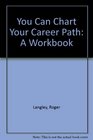 You Can Chart Your Career Path A Workbook