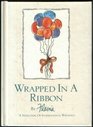 Wrapped in a Ribbon A Selection of Inspirational Writings