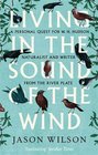 Living in the Sound of the Wind A Personal Quest for WH Hudson Naturalist and Writer from the River Plate