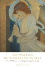 The Watkins Dictionary of Angels Over 2000 Entries on Angels  Angelic Beings
