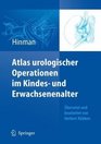 Atlas urologischer Operationen im Kindes und Erwachsenenalter