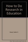 How to Do Research in Education