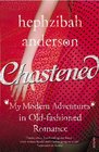 Chastened My Modern Adventure in OldFashioned Romance Hephzibah Anderson