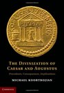 The Divinization of Caesar and Augustus Precedents Consequences Implications