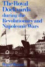 The royal dockyards during the Revolutionary and Napoleonic Wars