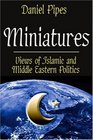 Miniatures Views of Islamic and Middle Eastern Politics