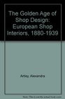 The Golden Age of Shop Design European Shop Interiors 18801939