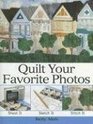 Quilt Your Favorite Photos: Shoot It, Sketch It, Stitch It