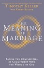 Meaning of Marriage: Facing the Complexities of Commitment with the Wisdom of God