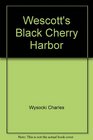 Wescott's Black Cherry Harbor