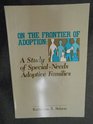 On the Frontier of Adoption A Study of SpecialNeeds Adoptive Families