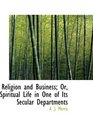 Religion and Business Or Spiritual Life in One of Its Secular Departments