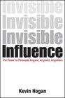 Invisible Influence The Power to Persuade Anyone Anytime Anywhere