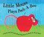 Little Mouse Plays PeekABoo A Touch and Feel and LifttheFlap Book
