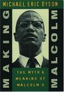 Making Malcolm The Myth and Meaning of Malcolm X