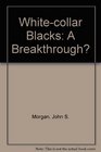 Whitecollar Blacks A breakthrough