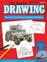 All About Drawing Cool Cars Fast Planes  Military Machines Learn how to draw more than 40 highpowered vehicles step by step
