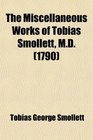 The Miscellaneous Works of Tobias Smollett Md In Six Volumes