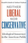 Neither Liberal nor Conservative Ideological Innocence in the American Public