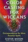 Color Casting For Wiccans Correspondences for More Powerful Spells