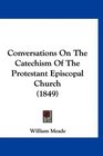 Conversations On The Catechism Of The Protestant Episcopal Church