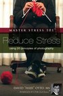 Master Stress 101 Reduce Stress Using 20 Principles of Photography