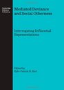 Mediated Deviance and Social Otherness  Interrogating Influential Representations