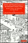 Crisis and Transformation in SeventeenthCentury China  Society Culture and Modernity in Li Yu's World
