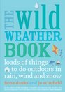 The Wild Weather Book Loads of things to do outdoors in rain wind and snow