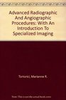 Advanced Radiographic And Angiographic Procedures With An Introduction To Specialized Imaging