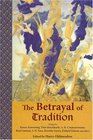 The Betrayal of Tradition  Essays on the Spiritual Crisis of Modernity