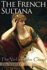 The French Sultana (The Veil and the Crown) (Volume 2)