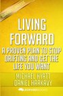 Living Forward A Proven Plan to Stop Drifting and Get the Life You Want by Michael Hyatt and Daniel Harkavy