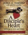 A Disciple's Heart  Daily Workbook Growing in Love and Grace