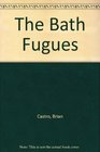 The Bath Fugues