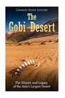 The Gobi Desert: The History and Legacy of the Asia?s Largest Desert