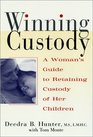 Winning Custody  A Woman's Guide to Retaining Custody of Her Children