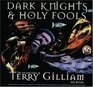 Dark Knights and Holy Fools  The Art and Films of Terry Gilliam From Before Python to Beyond Fear and Loathing